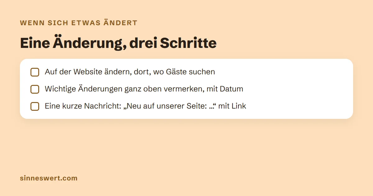 Drei Schritte bei einer Änderung: auf der Website dort ändern, wo Gäste suchen, wichtige Änderungen oben mit Datum vermerken, eine kurze Nachricht mit Link schicken.