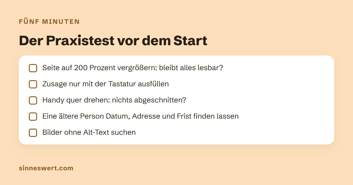Prüfliste: Seite auf 200 Prozent vergrößern, Zusage nur mit der Tastatur ausfüllen, Handy quer drehen, eine ältere Person Datum, Adresse und Frist finden lassen, Bilder ohne Alt-Text suchen.